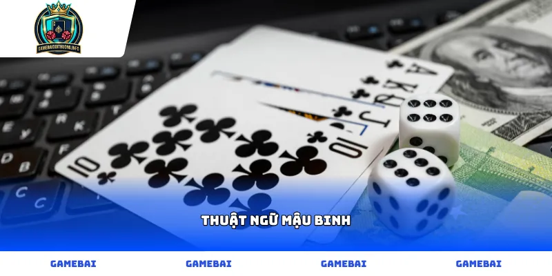 Bảng tổng hợp các thuật ngữ mậu binh phổ biến nhất