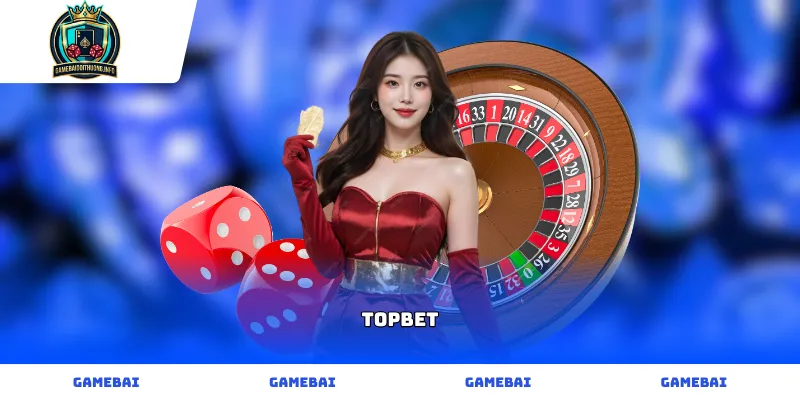 Trang cá cược trực tuyến TOPBET uy tín và chuyên nghiệp