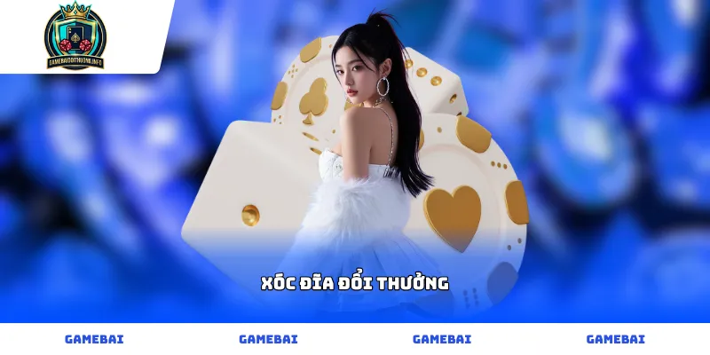 Trò chơi Xóc Đĩa đổi thưởng trực tuyến kịch tính và uy tín